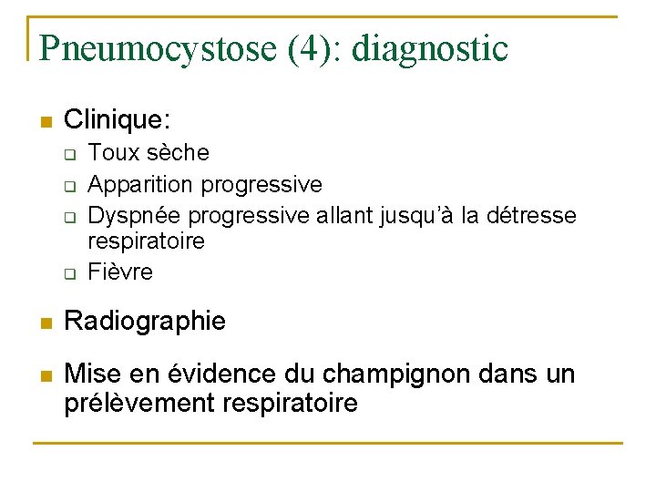 Pneumocystose (4): diagnostic n Clinique: q q Toux sèche Apparition progressive Dyspnée progressive allant