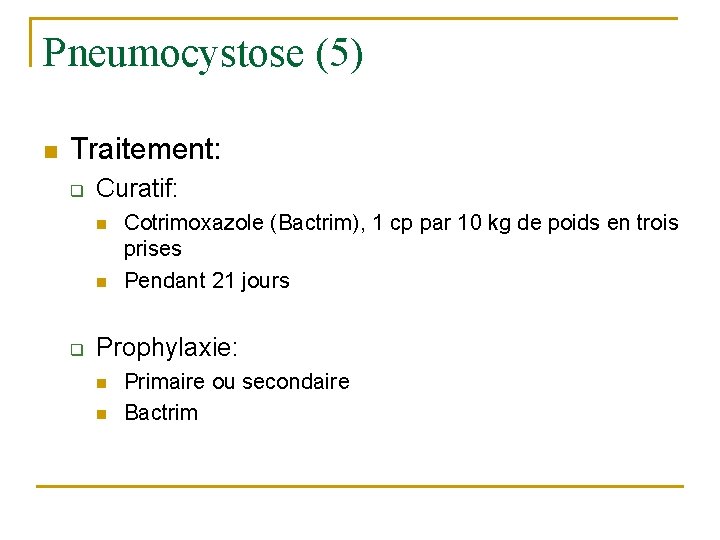 Pneumocystose (5) n Traitement: q Curatif: n n q Cotrimoxazole (Bactrim), 1 cp par