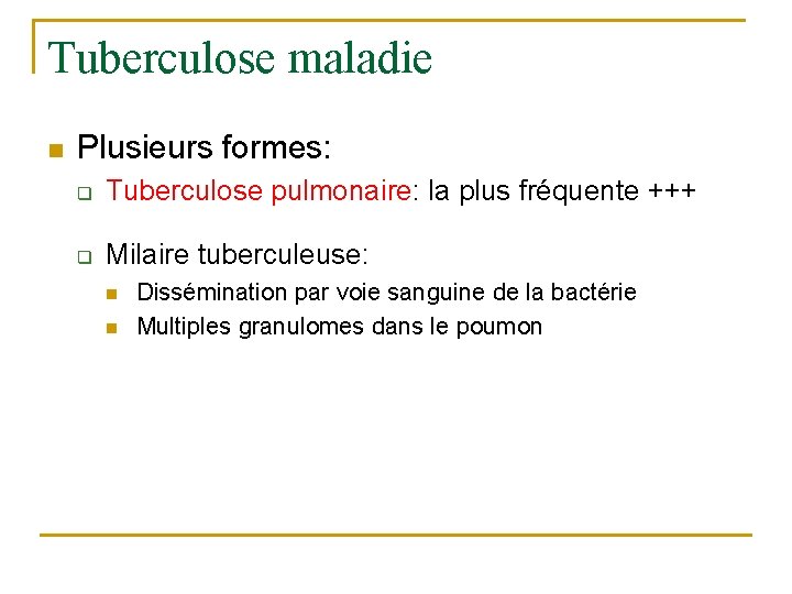 Tuberculose maladie n Plusieurs formes: q Tuberculose pulmonaire: la plus fréquente +++ q Milaire