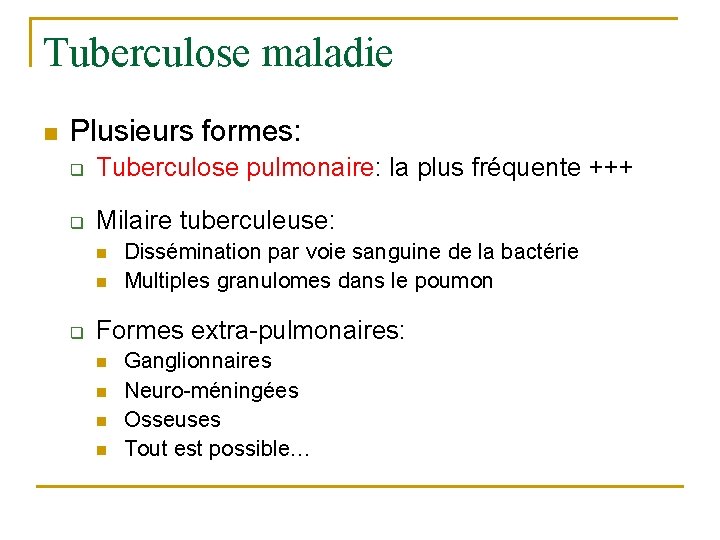 Tuberculose maladie n Plusieurs formes: q Tuberculose pulmonaire: la plus fréquente +++ q Milaire