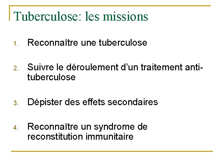 Tuberculose: les missions 1. Reconnaître une tuberculose 2. Suivre le déroulement d’un traitement antituberculose