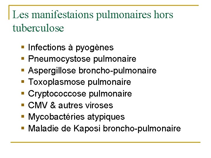 Les manifestaions pulmonaires hors tuberculose § § § § Infections à pyogènes Pneumocystose pulmonaire