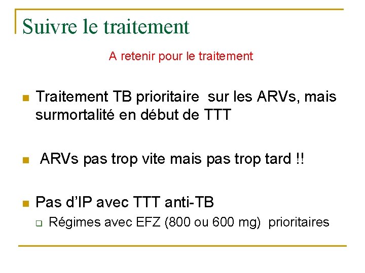 Suivre le traitement A retenir pour le traitement n n n Traitement TB prioritaire