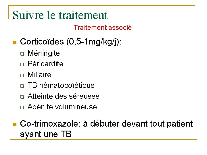 Suivre le traitement Traitement associé n Corticoïdes (0, 5 -1 mg/kg/j): q q q