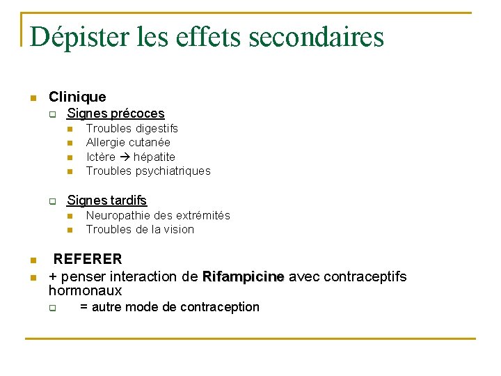 Dépister les effets secondaires n Clinique q Signes précoces n n q Signes tardifs