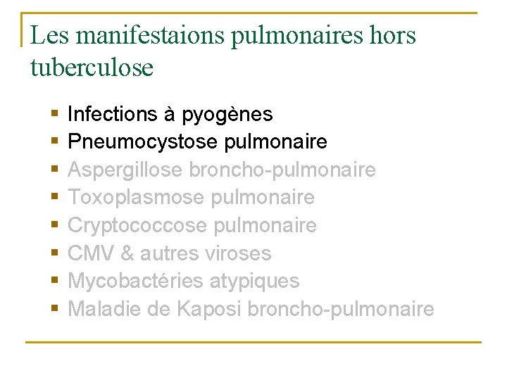 Les manifestaions pulmonaires hors tuberculose § § § § Infections à pyogènes Pneumocystose pulmonaire