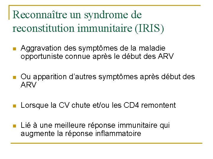 Reconnaître un syndrome de reconstitution immunitaire (IRIS) n Aggravation des symptômes de la maladie