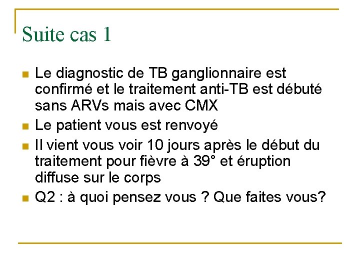 Suite cas 1 n n Le diagnostic de TB ganglionnaire est confirmé et le