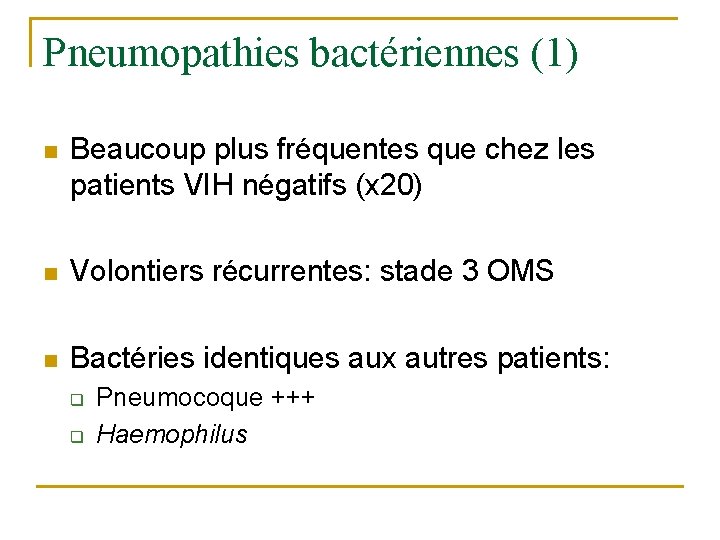 Pneumopathies bactériennes (1) n Beaucoup plus fréquentes que chez les patients VIH négatifs (x