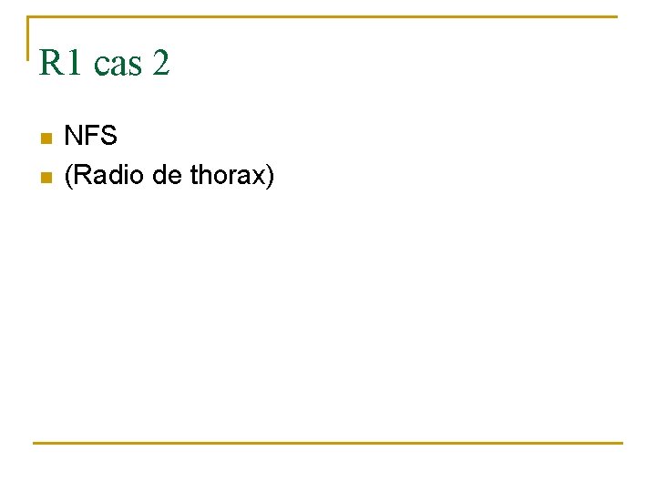 R 1 cas 2 n n NFS (Radio de thorax) 