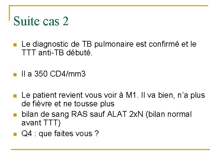 Suite cas 2 n Le diagnostic de TB pulmonaire est confirmé et le TTT