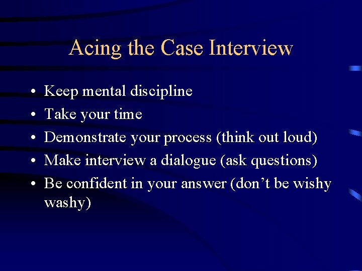 Acing the Case Interview • • • Keep mental discipline Take your time Demonstrate
