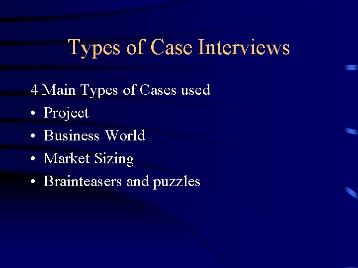 Types of Case Interviews 4 Main Types of Cases used • Project • Business