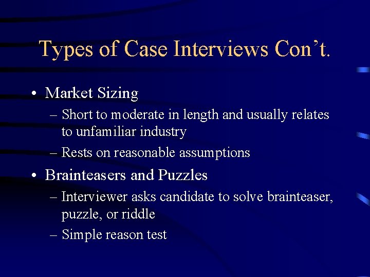 Types of Case Interviews Con’t. • Market Sizing – Short to moderate in length