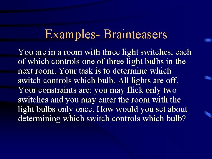 Examples- Brainteasers You are in a room with three light switches, each of which