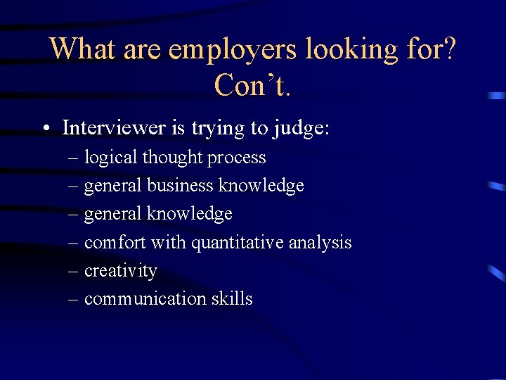 What are employers looking for? Con’t. • Interviewer is trying to judge: – logical