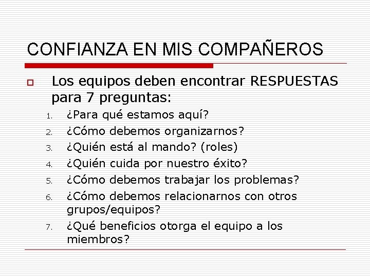 CONFIANZA EN MIS COMPAÑEROS o Los equipos deben encontrar RESPUESTAS para 7 preguntas: 1.