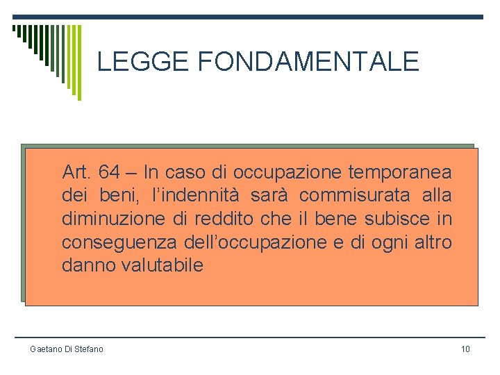 LEGGE FONDAMENTALE Art. 64 – In caso di occupazione temporanea dei beni, l’indennità sarà