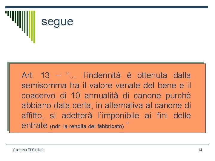 segue Art. 13 – “… l’indennità è ottenuta dalla semisomma tra il valore venale