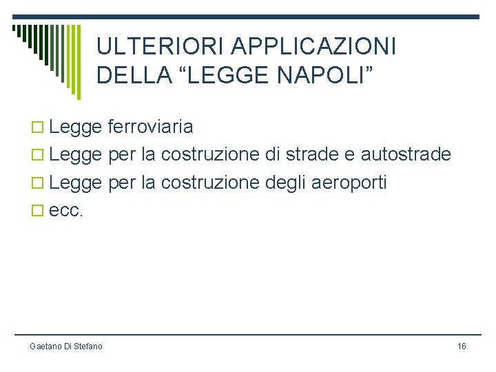 ULTERIORI APPLICAZIONI DELLA “LEGGE NAPOLI” o Legge ferroviaria o Legge per la costruzione di