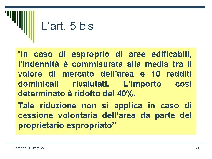 L’art. 5 bis “In caso di esproprio di aree edificabili, l’indennità è commisurata alla