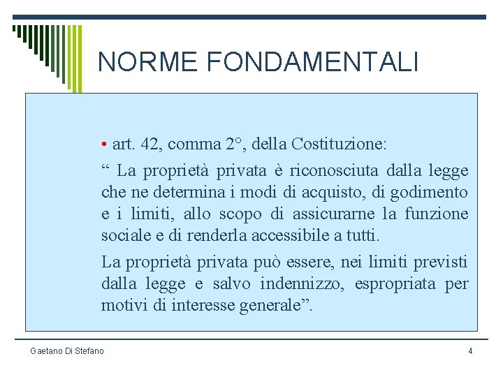 NORME FONDAMENTALI • art. 42, comma 2°, della Costituzione: “ La proprietà privata è