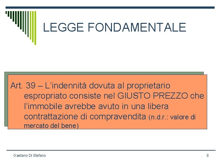 LEGGE FONDAMENTALE Art. 39 – L’indennità dovuta al proprietario espropriato consiste nel GIUSTO PREZZO