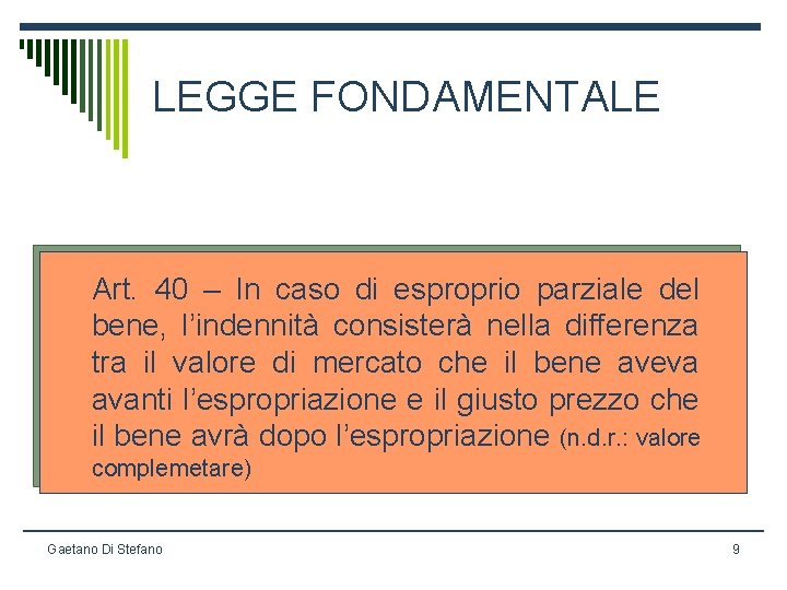 LEGGE FONDAMENTALE Art. 40 – In caso di esproprio parziale del bene, l’indennità consisterà