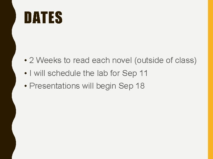 DATES • 2 Weeks to read each novel (outside of class) • I will