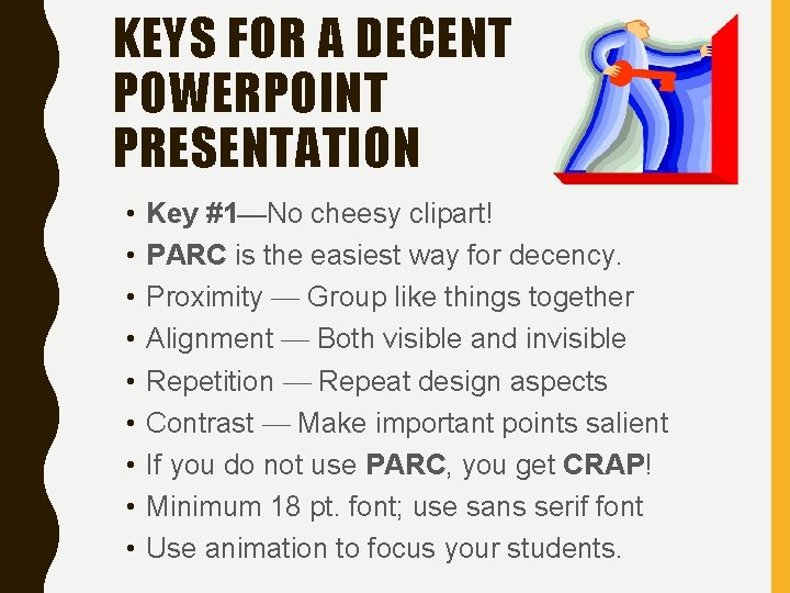 KEYS FOR A DECENT POWERPOINT PRESENTATION • • • Key #1—No cheesy clipart! PARC