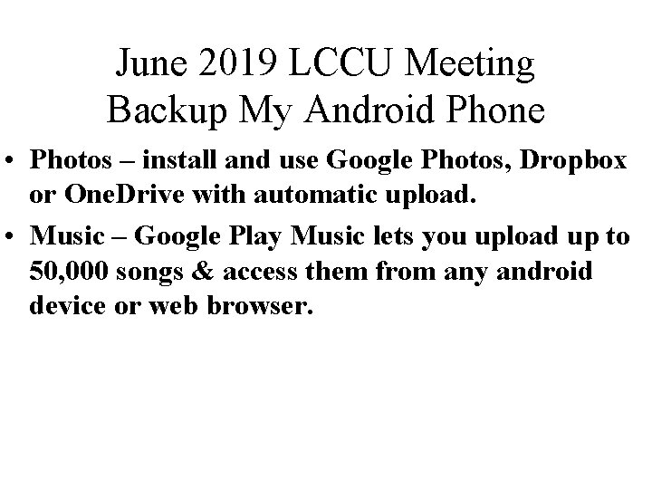 June 2019 LCCU Meeting Backup My Android Phone • Photos – install and use