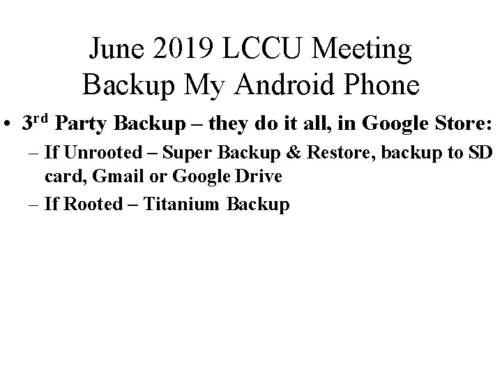 June 2019 LCCU Meeting Backup My Android Phone • 3 rd Party Backup –