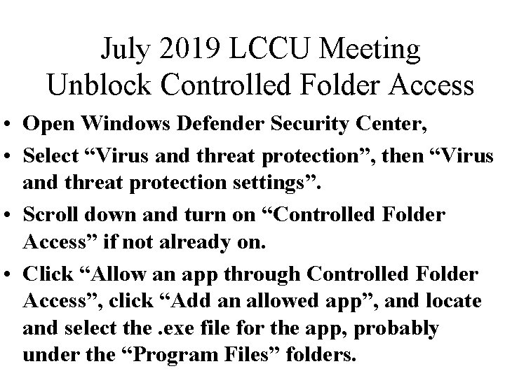 July 2019 LCCU Meeting Unblock Controlled Folder Access • Open Windows Defender Security Center,