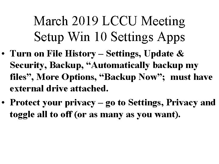 March 2019 LCCU Meeting Setup Win 10 Settings Apps • Turn on File History