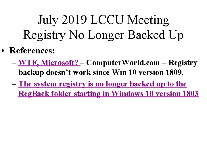 July 2019 LCCU Meeting Registry No Longer Backed Up • References: – WTF, Microsoft?