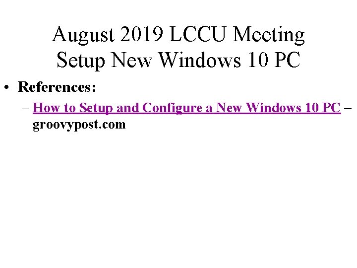 August 2019 LCCU Meeting Setup New Windows 10 PC • References: – How to