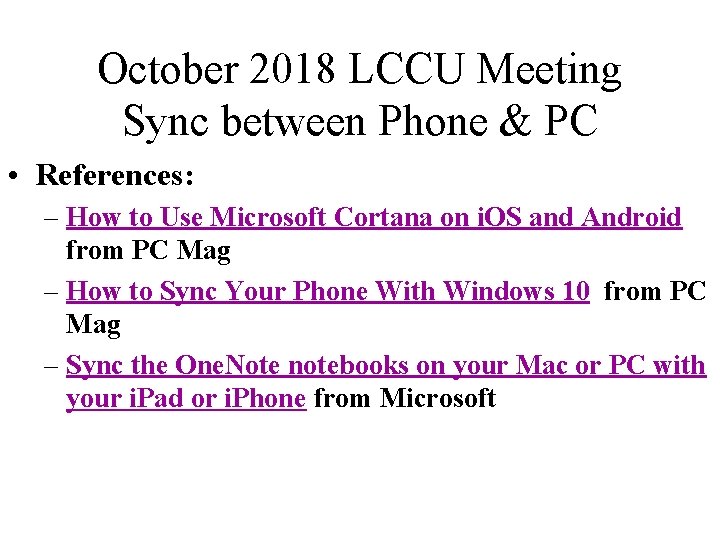 October 2018 LCCU Meeting Sync between Phone & PC • References: – How to