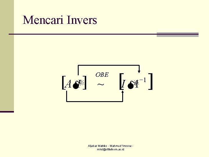 Mencari Invers [AMI ] OBE ~ [I MA ] Aljabar Matriks - Mahmud 'Imrona