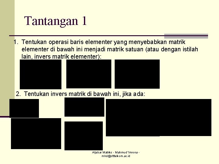 Tantangan 1 1. Tentukan operasi baris elementer yang menyebabkan matrik elementer di bawah ini