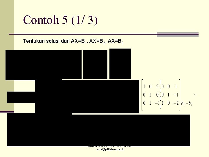 Contoh 5 (1/ 3) Tentukan solusi dari AX=B 1, AX=B 2, AX=B 3 Aljabar