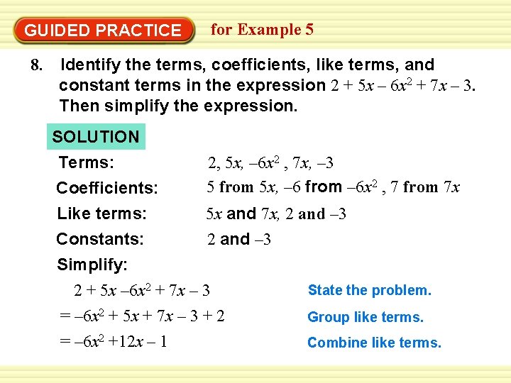 GUIDED PRACTICE for Example 5 8. Identify the terms, coefficients, like terms, and constant