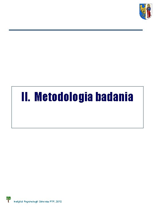 II. Metodologia badania Instytut Psychologii Zdrowia PTP, 2012 