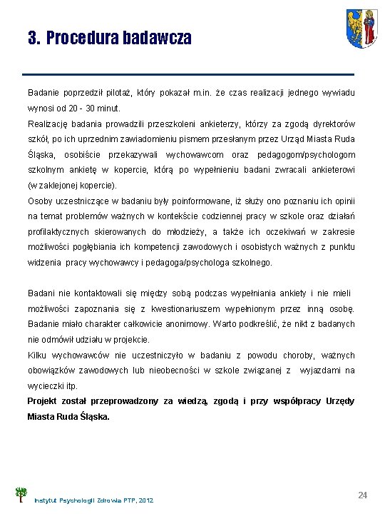 3. Procedura badawcza Badanie poprzedził pilotaż, który pokazał m. in. że czas realizacji jednego