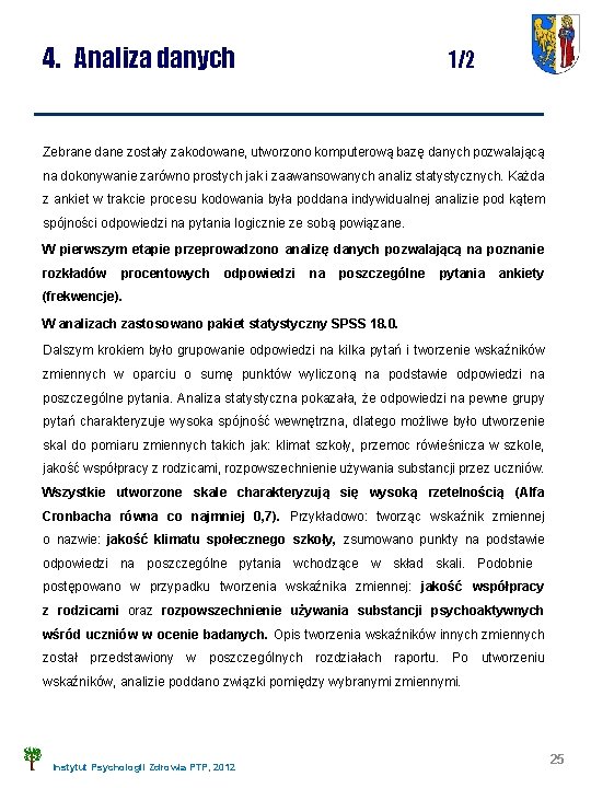 4. Analiza danych 1/2 Zebrane dane zostały zakodowane, utworzono komputerową bazę danych pozwalającą na