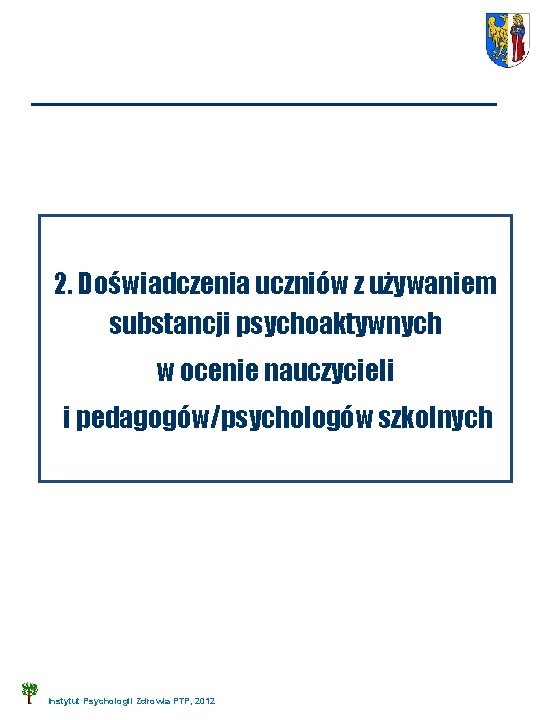 2. Doświadczenia uczniów z używaniem substancji psychoaktywnych w ocenie nauczycieli i pedagogów/psychologów szkolnych Instytut