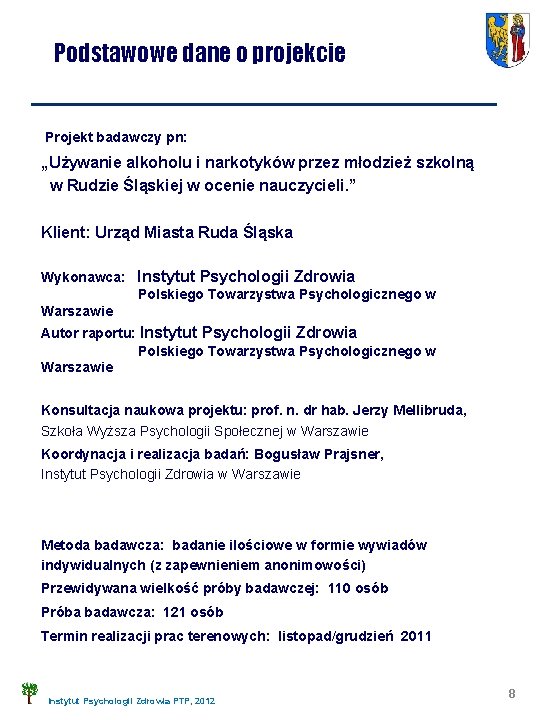 Podstawowe dane o projekcie Projekt badawczy pn: „Używanie alkoholu i narkotyków przez młodzież szkolną