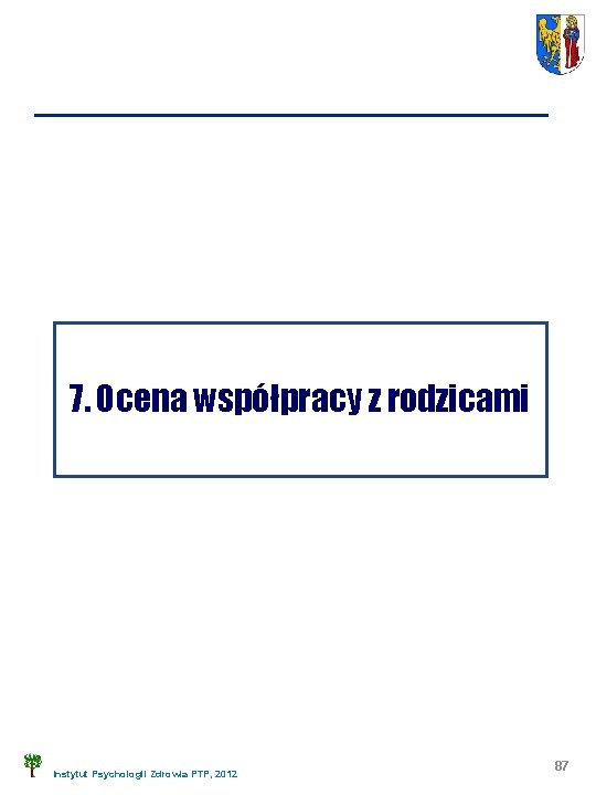 7. Ocena współpracy z rodzicami Instytut Psychologii Zdrowia PTP, 2012 87 