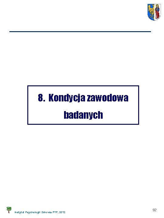 8. Kondycja zawodowa badanych Instytut Psychologii Zdrowia PTP, 2012 92 