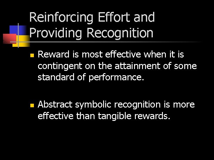 Reinforcing Effort and Providing Recognition n n Reward is most effective when it is