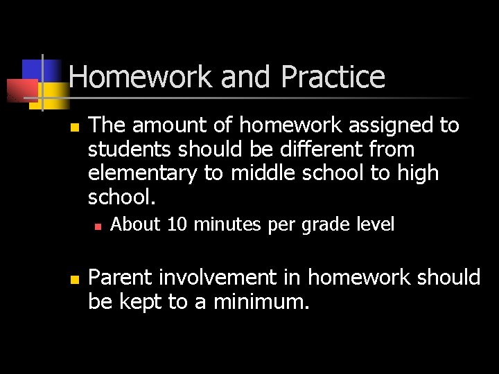 Homework and Practice n The amount of homework assigned to students should be different